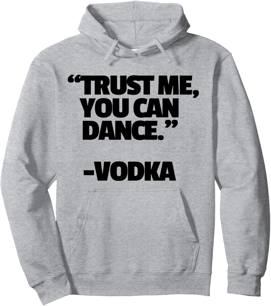 Trust Me You Can Dance Vodka Funny Drinking Pullover Hoodie