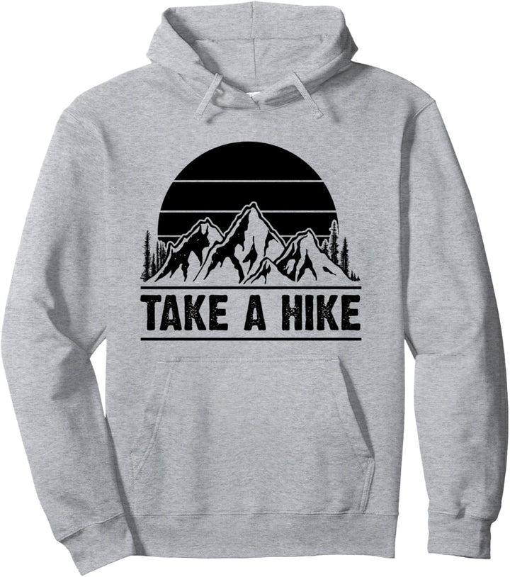 Wanderer Take A Hike Hiking in the Mountains Funny Hiker Pullover Hoodie