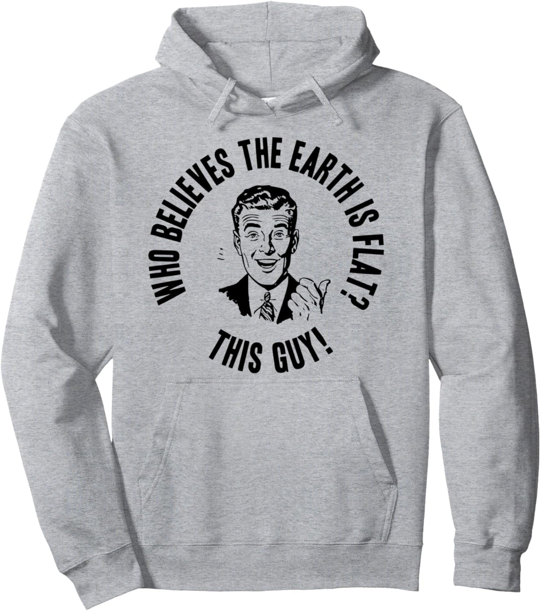 Wer glaubt, dass die Erde flach ist? Dieser Typ! Flache Erde Pullover Hoodie