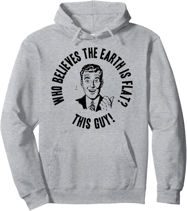 Wer glaubt, dass die Erde flach ist? Dieser Typ! Flache Erde Pullover Hoodie