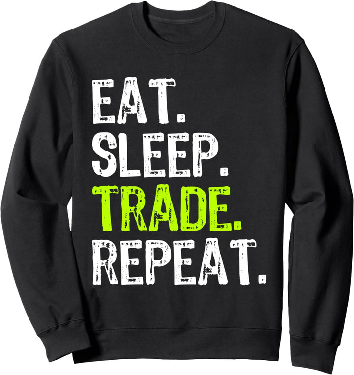 Eat Sleep Trade Repeat Day Stock Trading Trader Funny Gift Sweatshirt