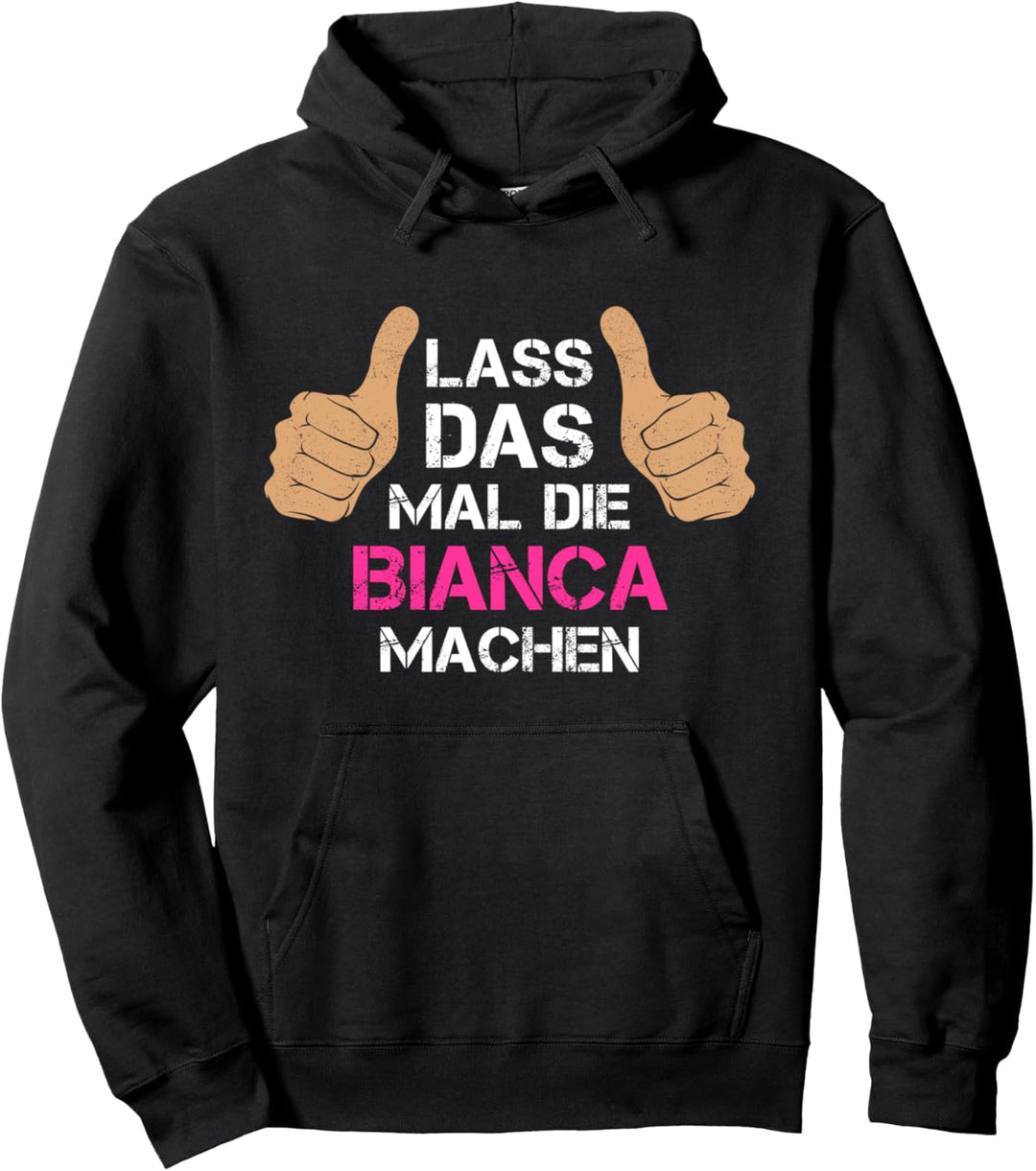 Vorname Bianca - Lass das mal die Bianca machen Pullover Hoodie