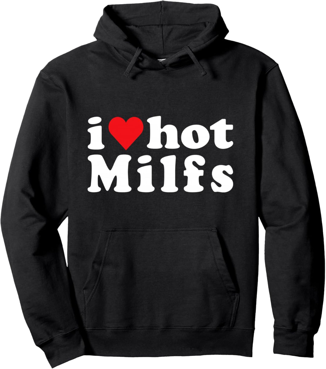 I Love Hot Milfs Pullover Hoodie