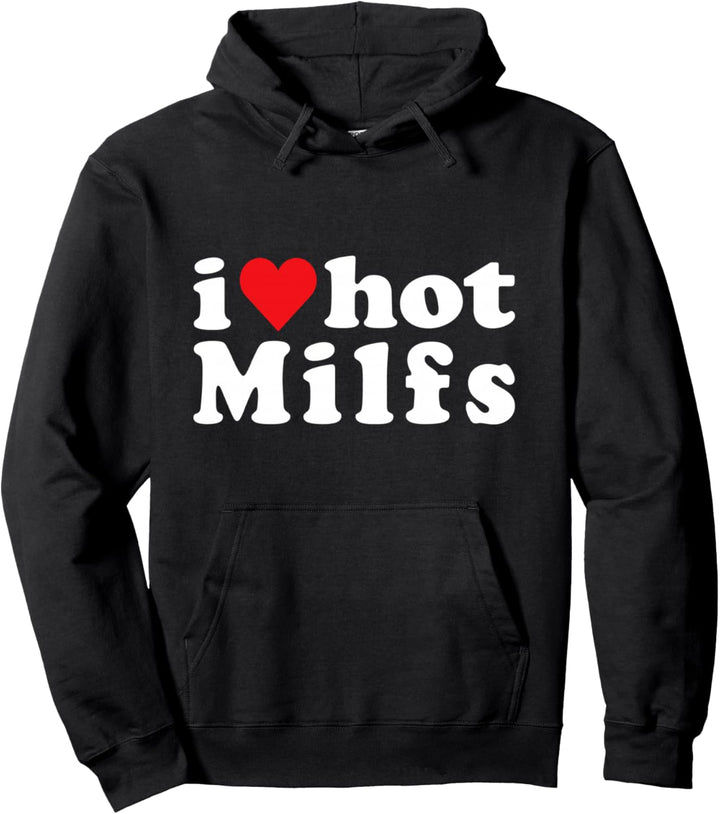 I Love Hot Milfs Pullover Hoodie