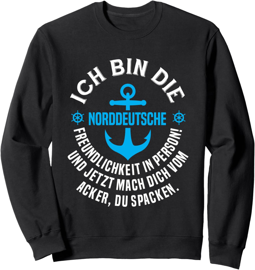 Ich bin die norddeutsche Freundlichkeit in Person Sweatshirt