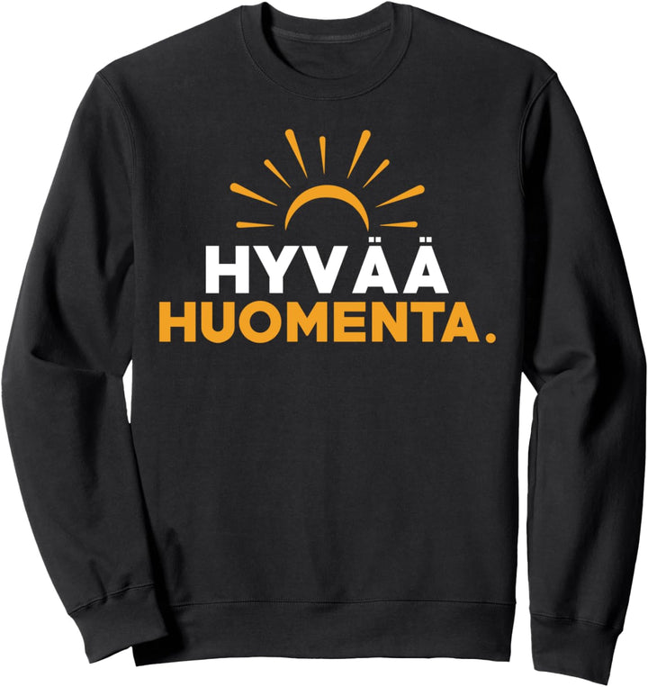 Finnland Finnisch Spruch Guten Morgen Finnisch Sweatshirt