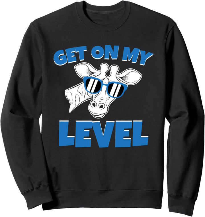 Lustige Giraffe Get On My Level Sweatshirt