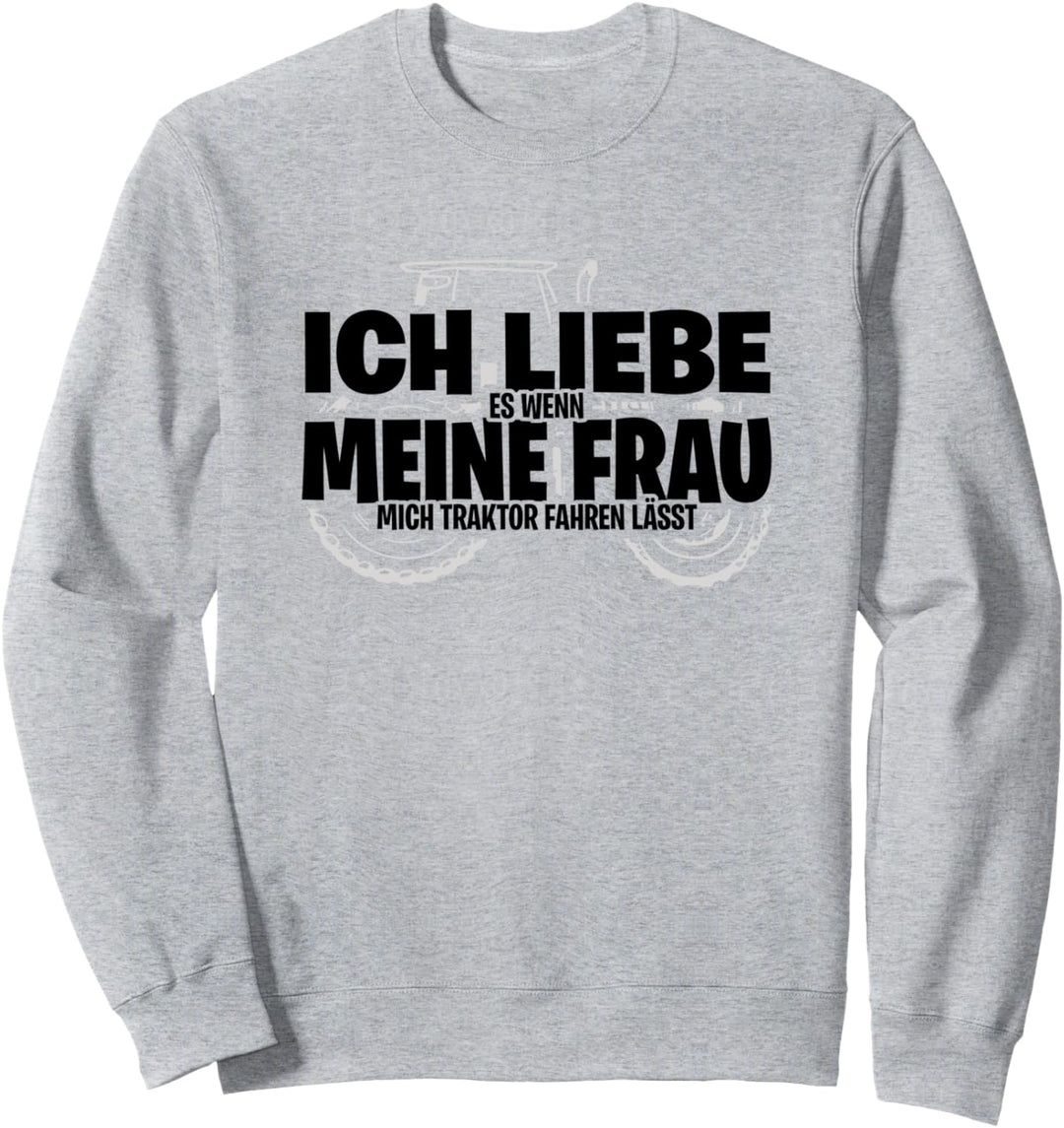 Ich Liebe Es Wenn Meine Frau Mich Traktor Fahren Lässt Sweatshirt