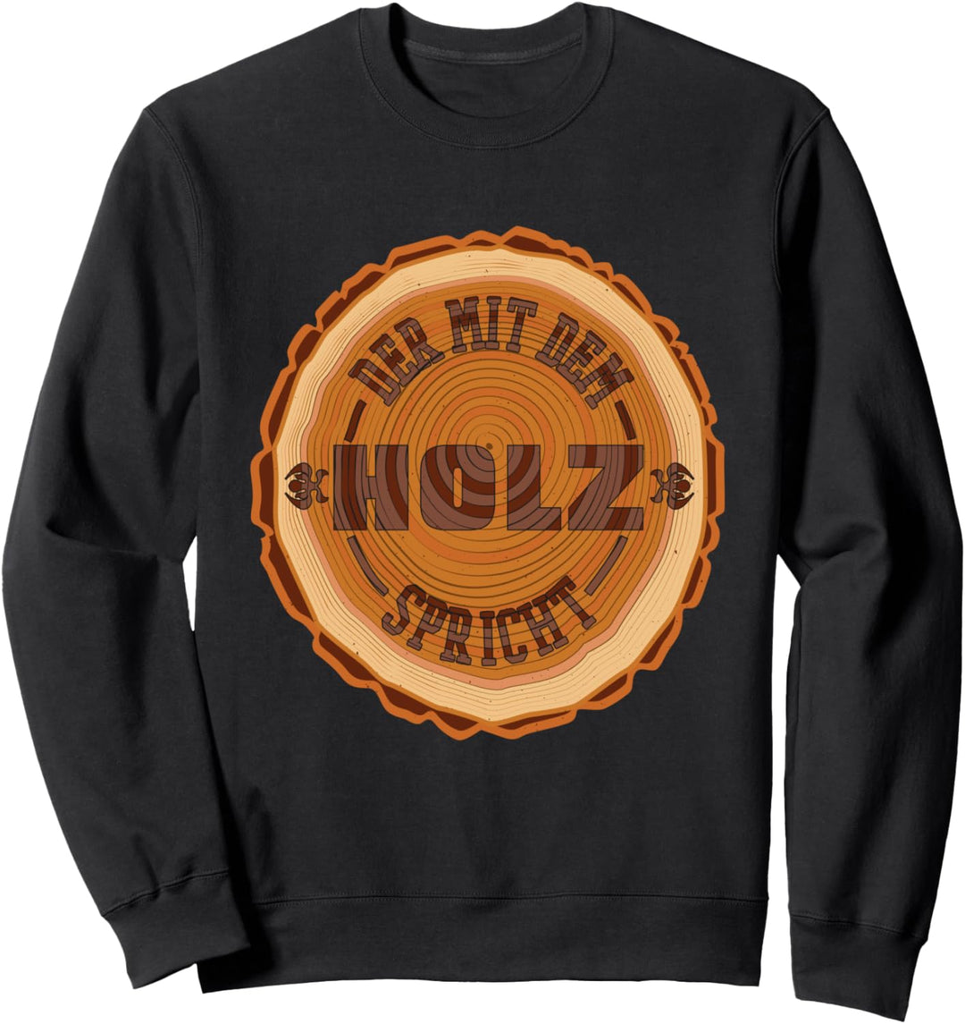 Der Mit Dem Holz Spricht Schreiner Holz Sweatshirt