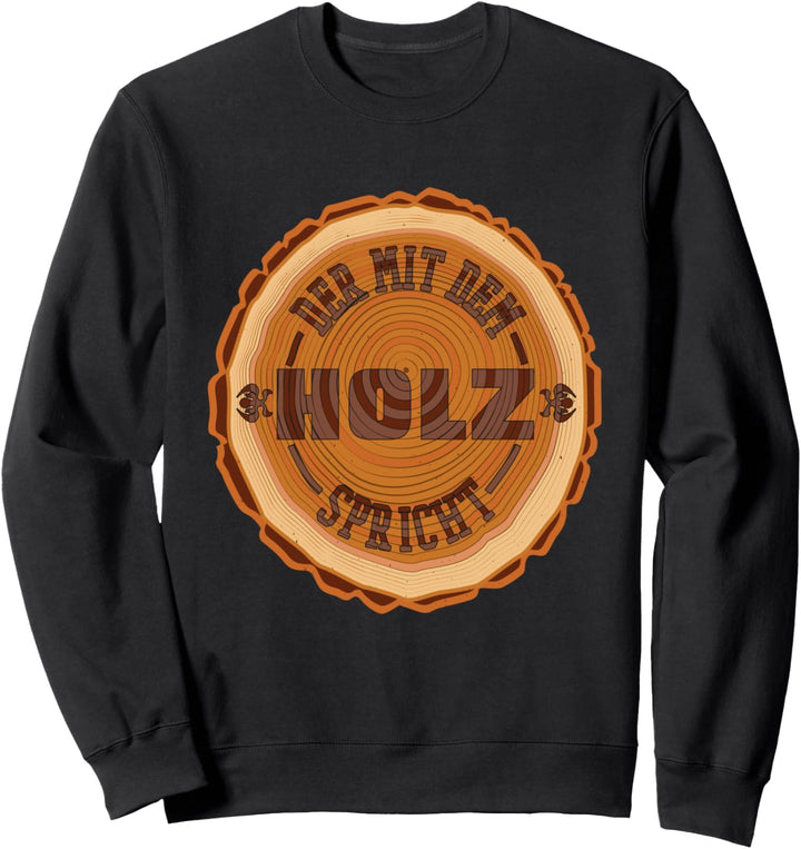 Der Mit Dem Holz Spricht Schreiner Holz Sweatshirt