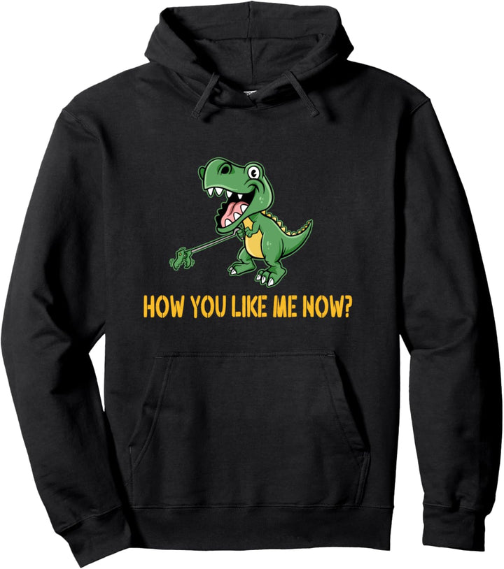 Funny T-Rex Dino Pun How You Like Me Now Trex Dinosaur Pullover Hoodie