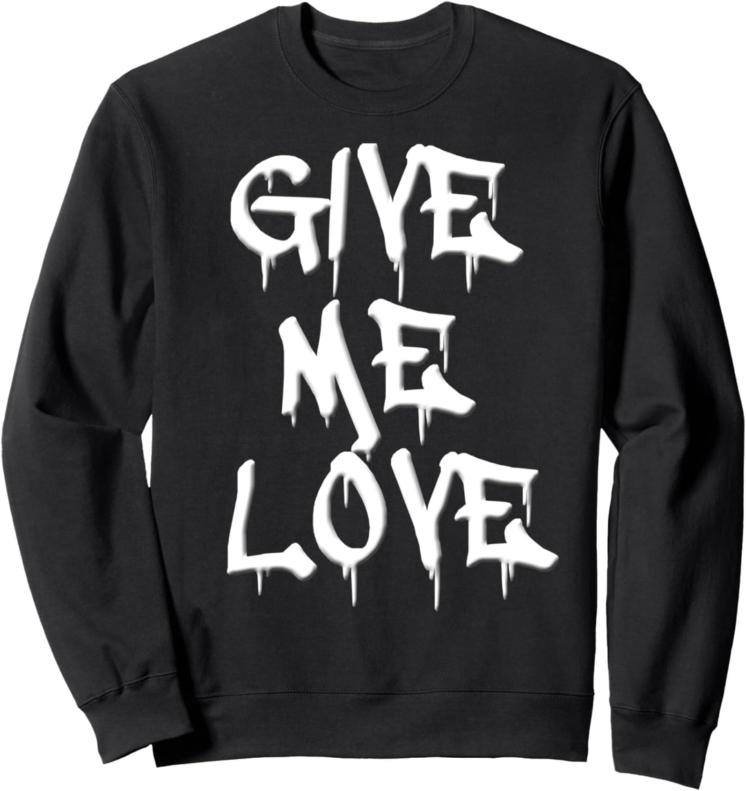 Give Me Love Sweatshirt