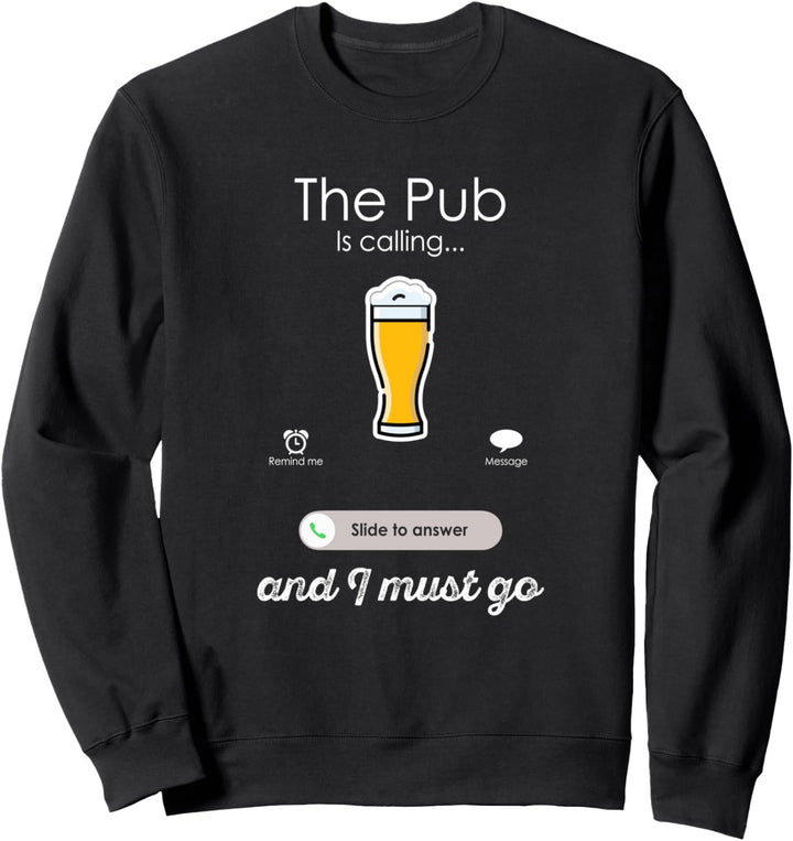 The Pub is Calling and I must Go Funny Sweatshirt