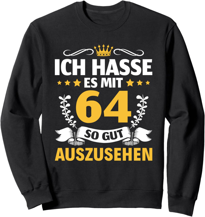 Ich hasse es mit 64 so gut auszusehen 64. Geburtstag Sweatshirt