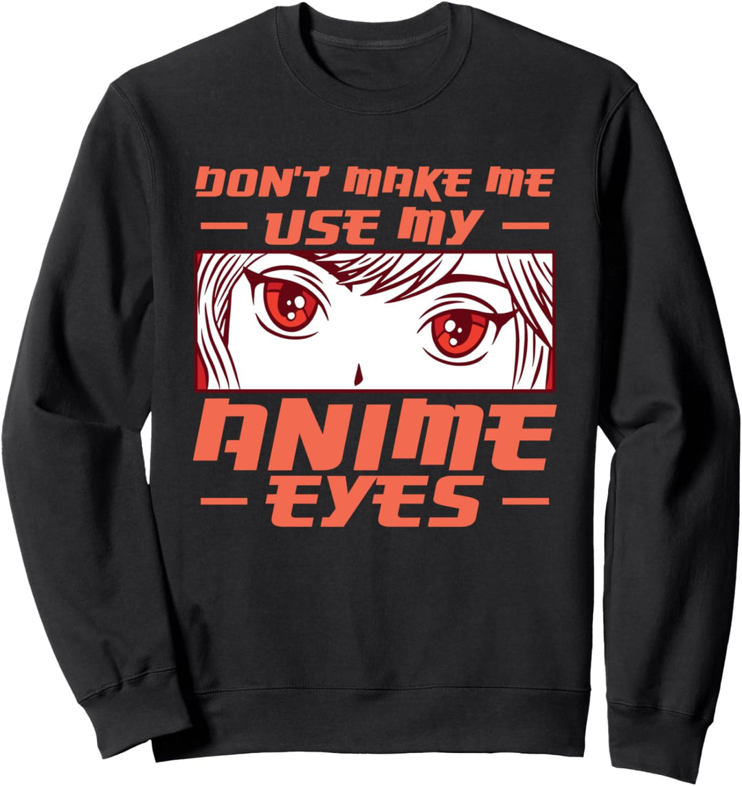 Lass mich nicht meine Anime-Augen benutzen Otaku Japan Kawaii Anime Sweatshirt