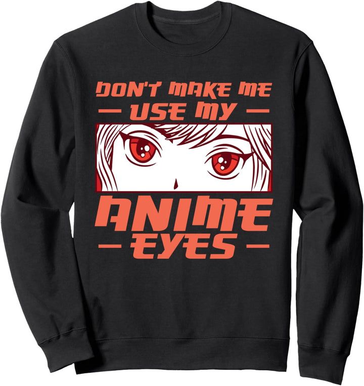 Lass mich nicht meine Anime-Augen benutzen Otaku Japan Kawaii Anime Sweatshirt