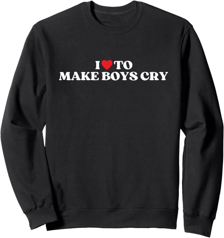 I Heart To Make Boys Cry Lustiges rotes Herz Liebe Mädchen Sweatshirt