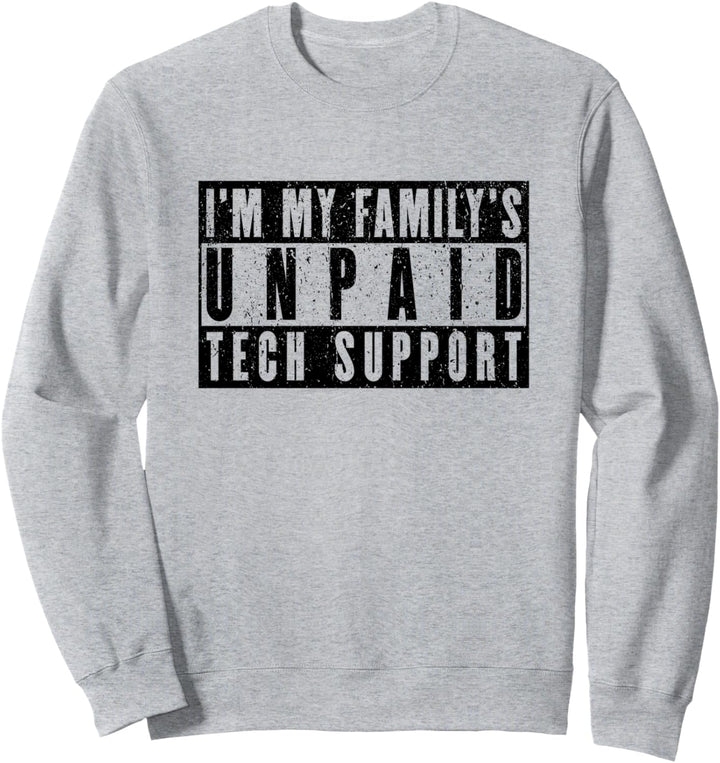 Ich bin der unbezahlte technische Support meiner Familie Sweatshirt