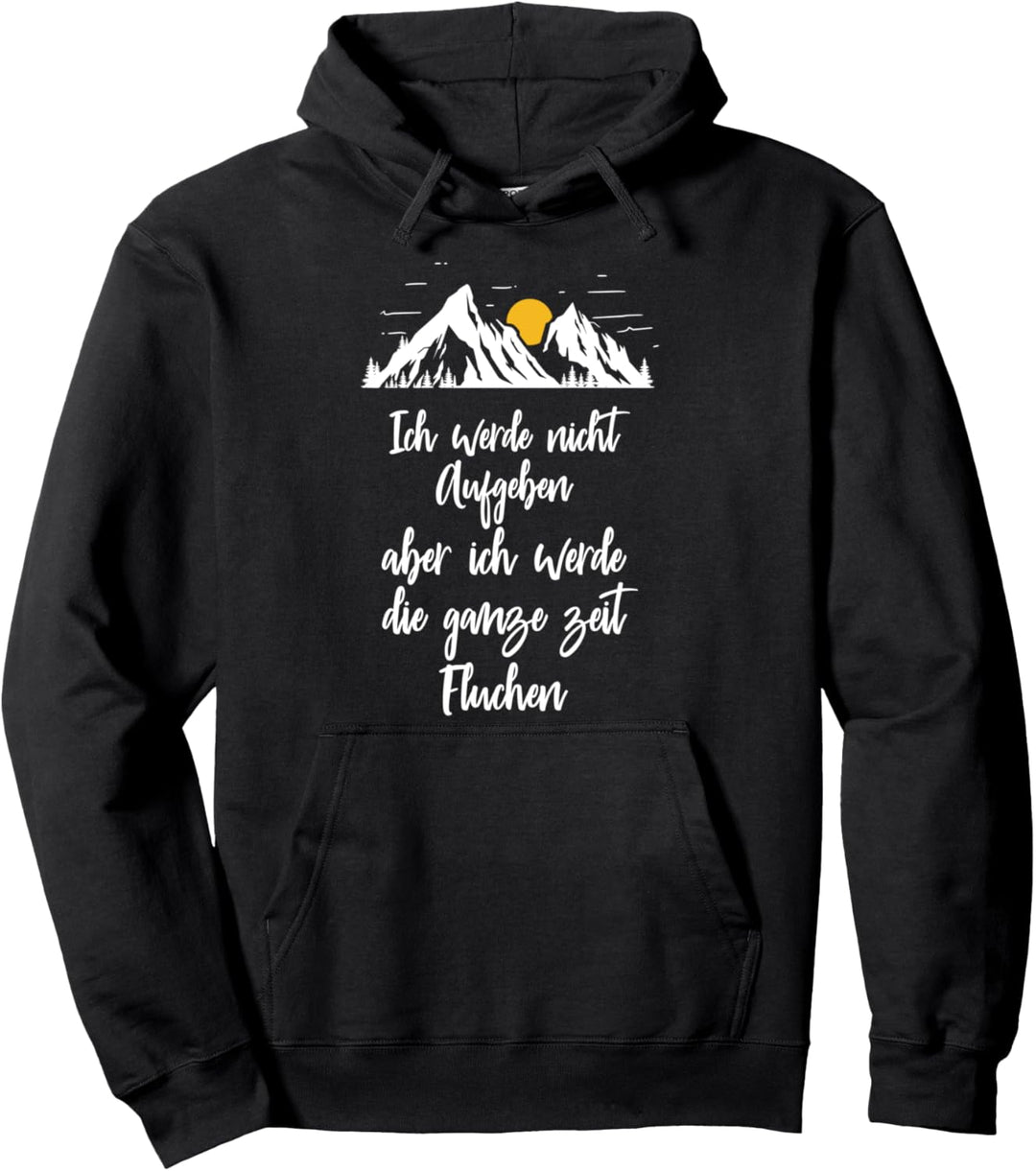 Ich Werde Nicht Aufgeben Aber Ganze Zeit Fluchen Wanderer Pullover Hoodie