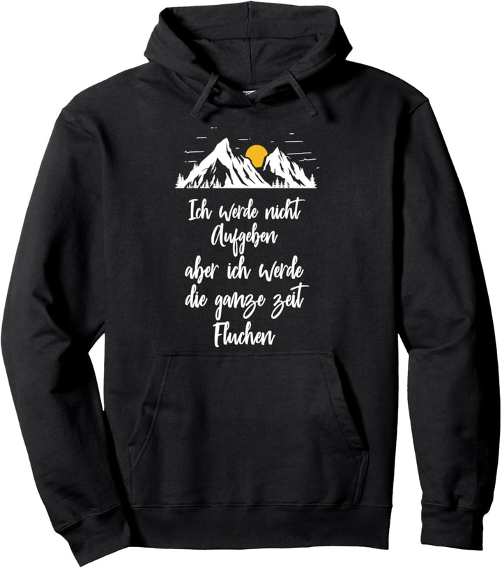 Ich Werde Nicht Aufgeben Aber Ganze Zeit Fluchen Wanderer Pullover Hoodie