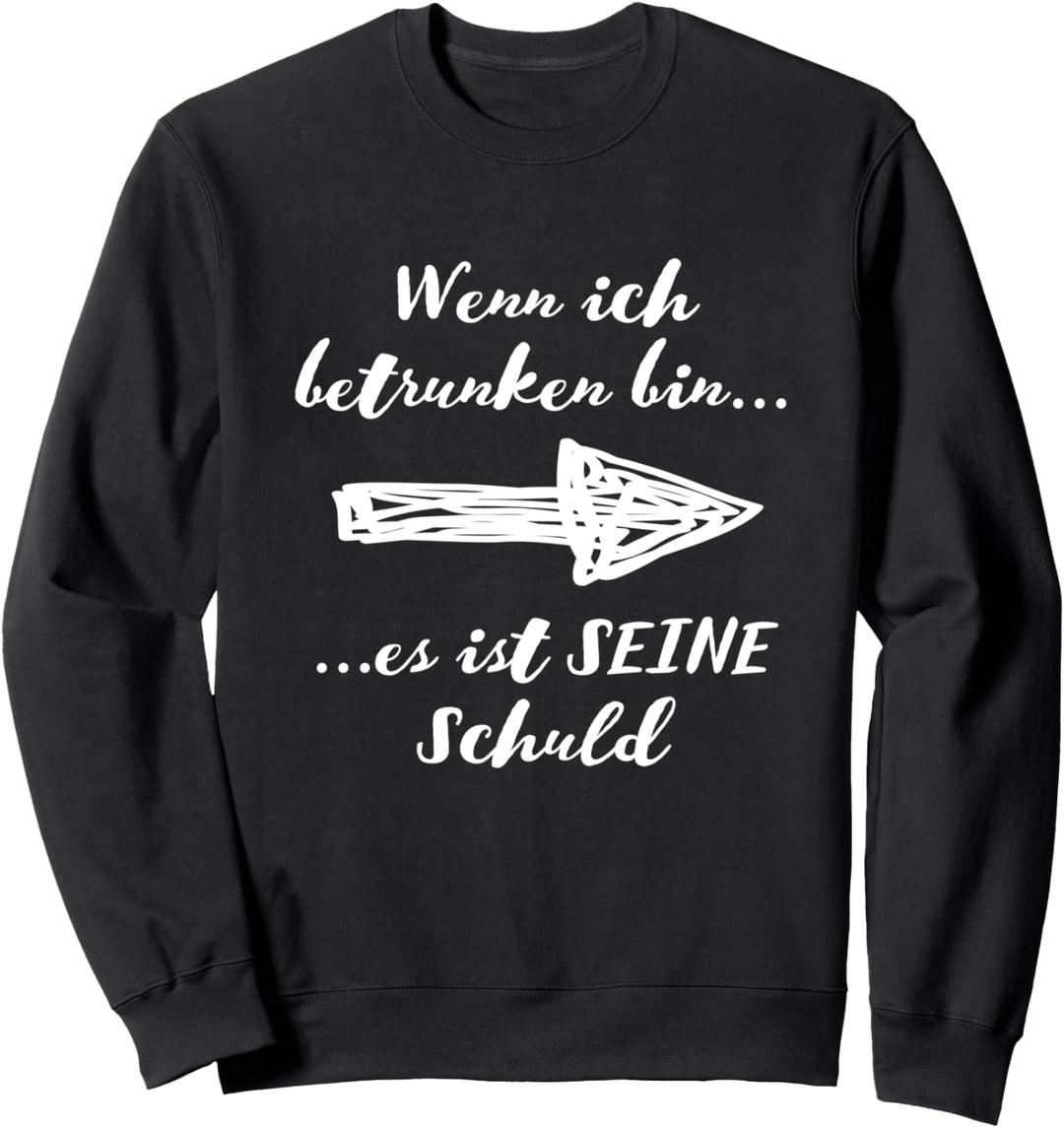 Wenn Ich Betrunken Bin - Es ist Seine Schuld Sweatshirt