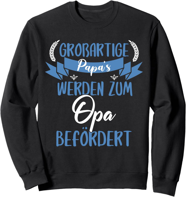 Nur grossartige Papas werden zum Opa befördert Baby Geburt Sweatshirt