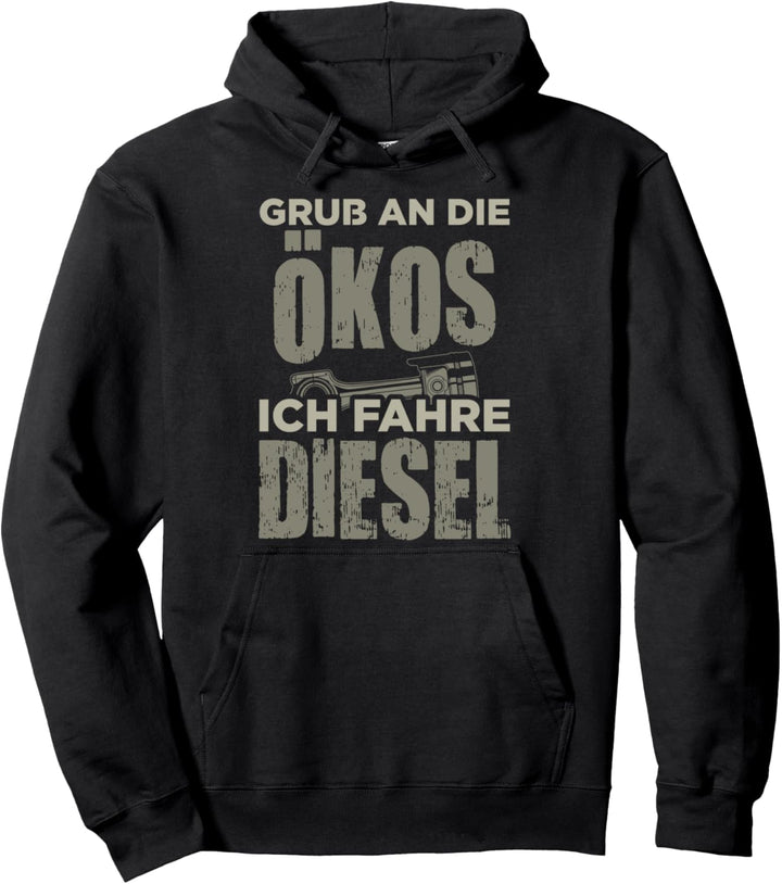 Schönen Gruss An Die Ökos Ich Fahre Diesel Pullover Hoodie