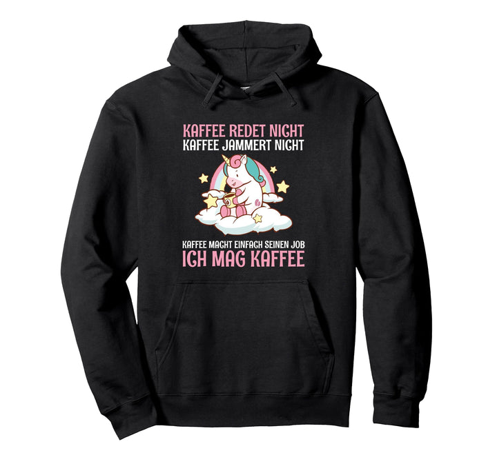 Kaffee Redet Nicht Kaffee Jammert Nicht Einhorn Spruch Pullover Hoodie