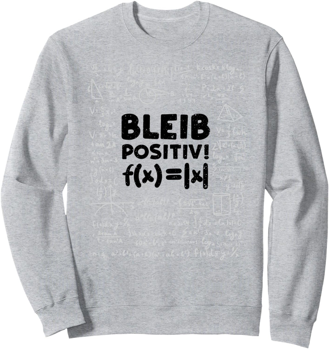 Betrag Funktion: Bleib Positiv - Mathe Sweatshirt