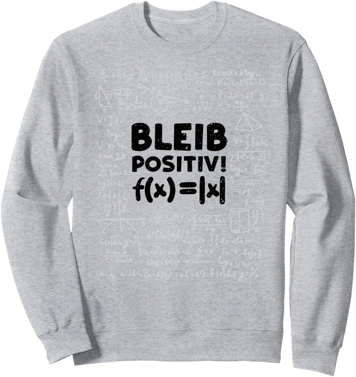 Betrag Funktion: Bleib Positiv - Mathe Sweatshirt
