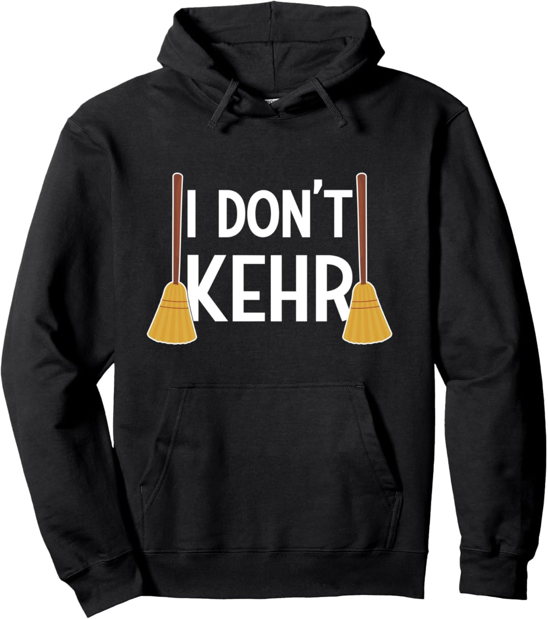 I Don't Kehr - Putzfrau Hausmeister Kehrwoche Pullover Hoodie
