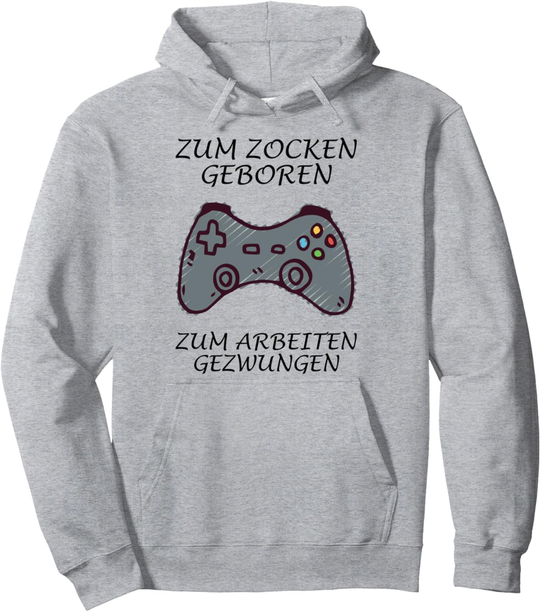 Zum Zocken geboren - Zum Arbeiten gezwungen Pullover Hoodie