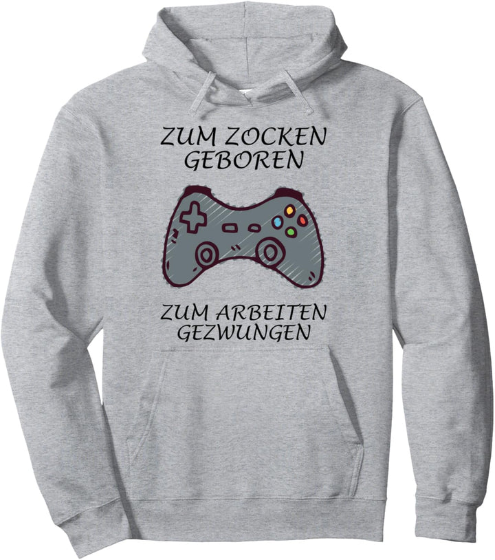 Zum Zocken geboren - Zum Arbeiten gezwungen Pullover Hoodie