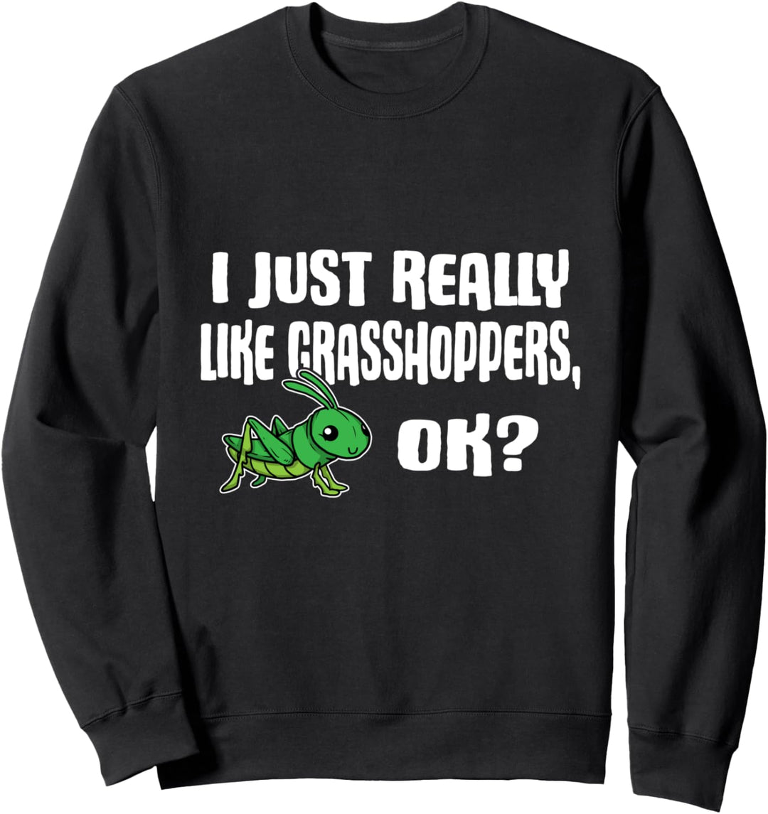 I Just Really Like Grasshoppers Ok Grashüpfer Kostüm Sweatshirt