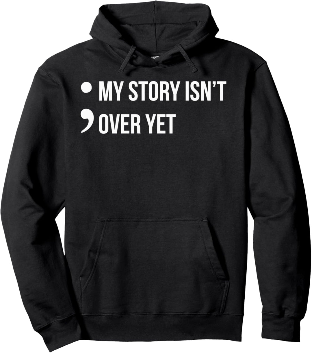 Semicolon My Story Isn't Over Yet Suicide Awareness Pullover Hoodie