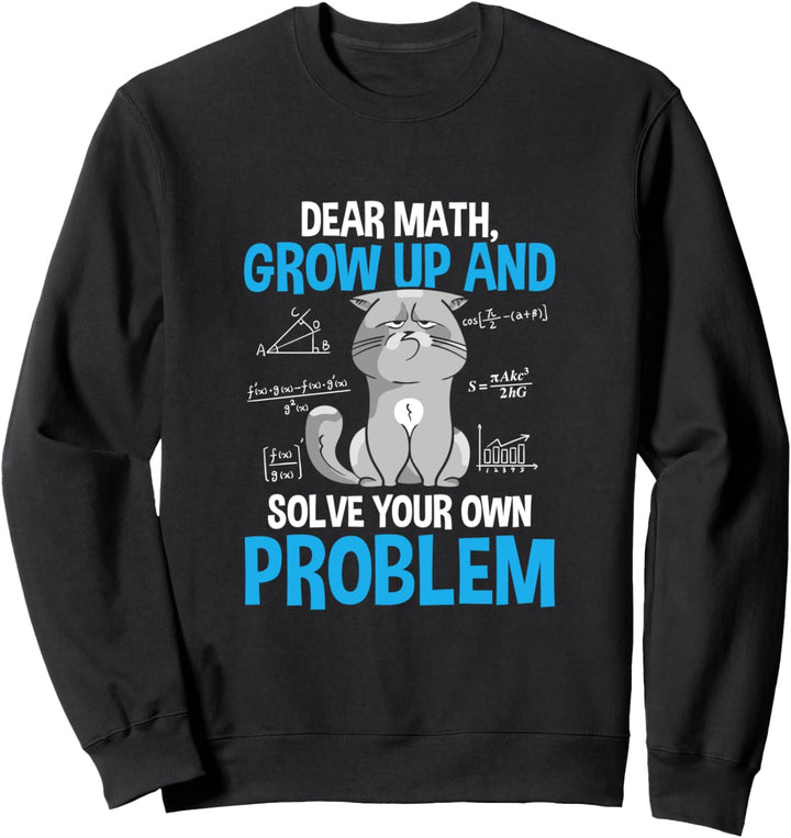 Dear Math Please Grow Up And Solve Your Own Problems Katze Sweatshirt