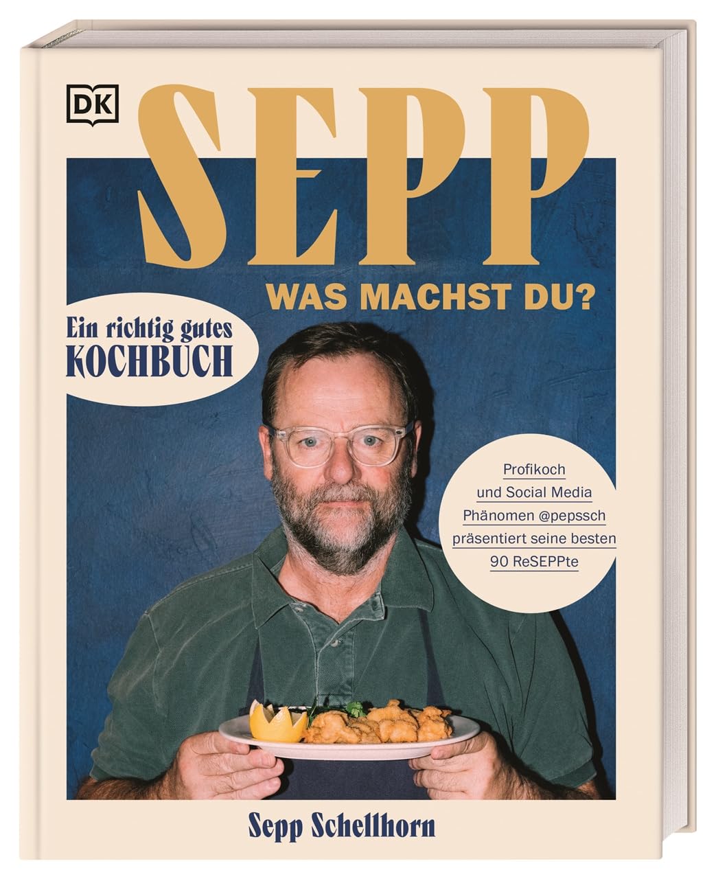 Sepp, was machst du?: Ein richtig gutes Kochbuch. Profikoch und Social Media Phänomen @pepssch präse