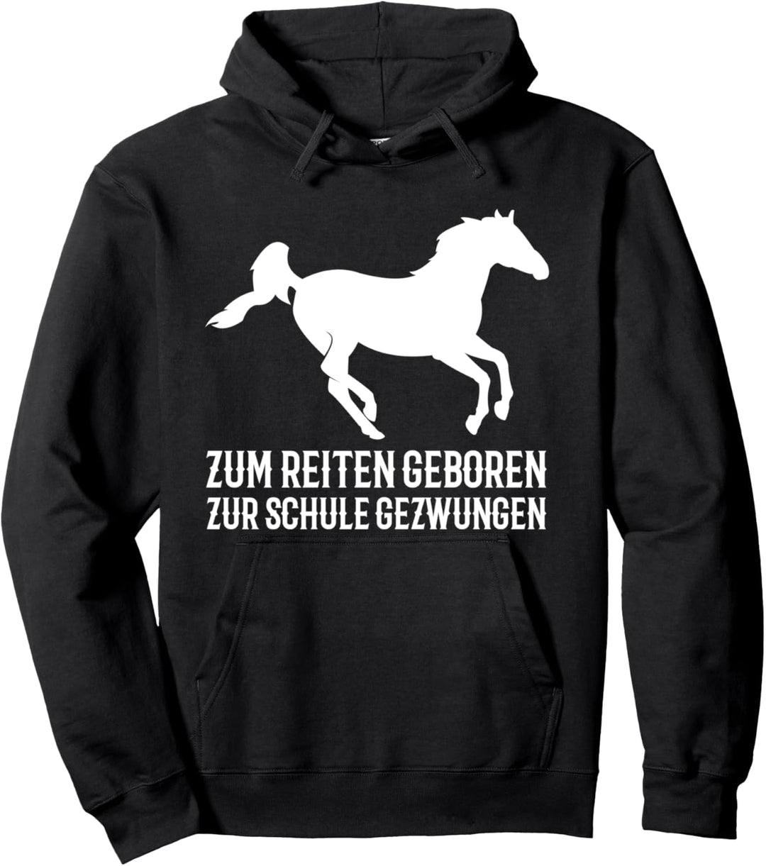 Zum Reiten geboren zur Schule gezwungen | Pferde Pullover Hoodie