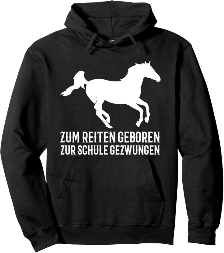 Zum Reiten geboren zur Schule gezwungen | Pferde Pullover Hoodie