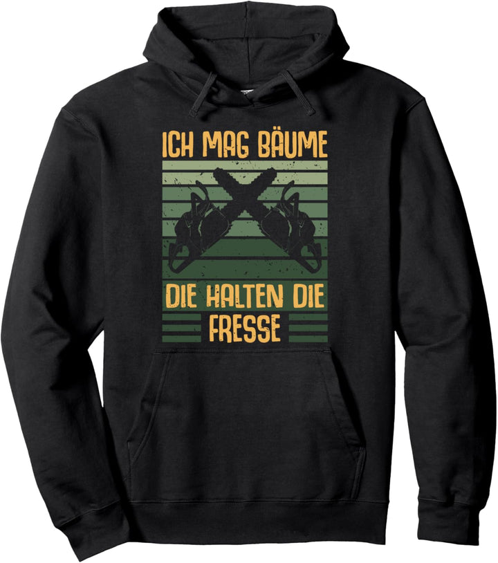 Ich Mag Bäume Die Halten Die Fresse Holzfäller Forstwirt Pullover Hoodie