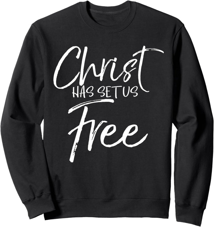 Freedom In Jesus Quote Cute God Gift Christ Has Set Us Free Sweatshirt