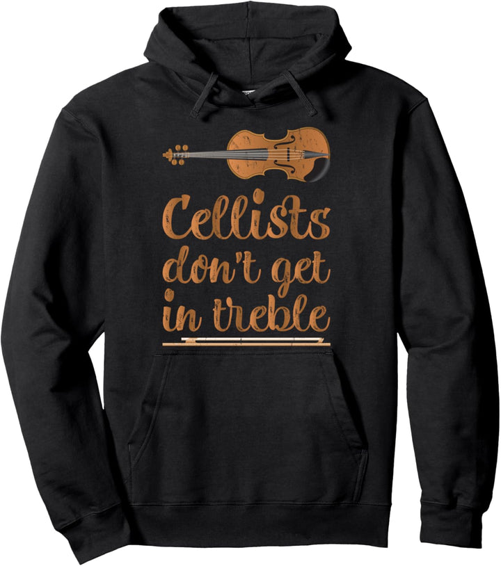 Funny Cellists Don't Get In Treble Cello Lover Pullover Hoodie