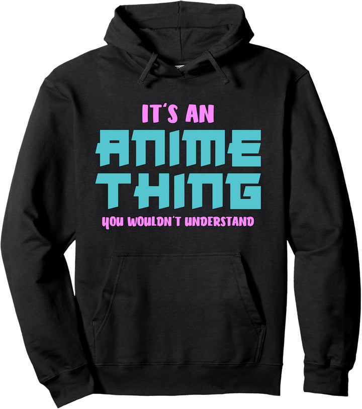 It's an Anime thing you wouldn't understand - Anime lustig Pullover Hoodie