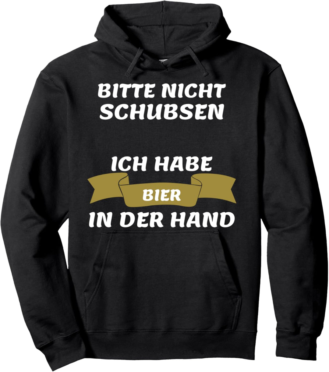 Bitte nicht schubsen - Ich habe Bier in der Hand Pullover Hoodie
