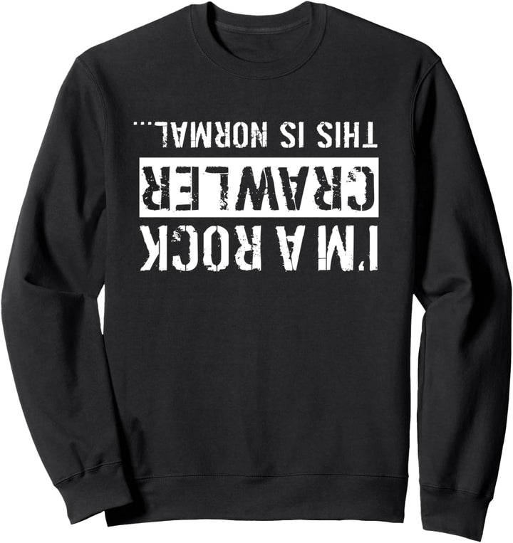 I'm a Rock Crawler This Is Normal | Fun Offroad Driver Quote Sweatshirt