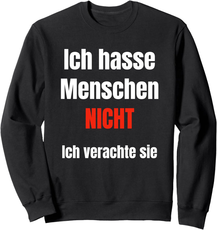 Ich hasse Menschen nicht Ich verachte sie Fiese Böse Sprüche Sweatshirt