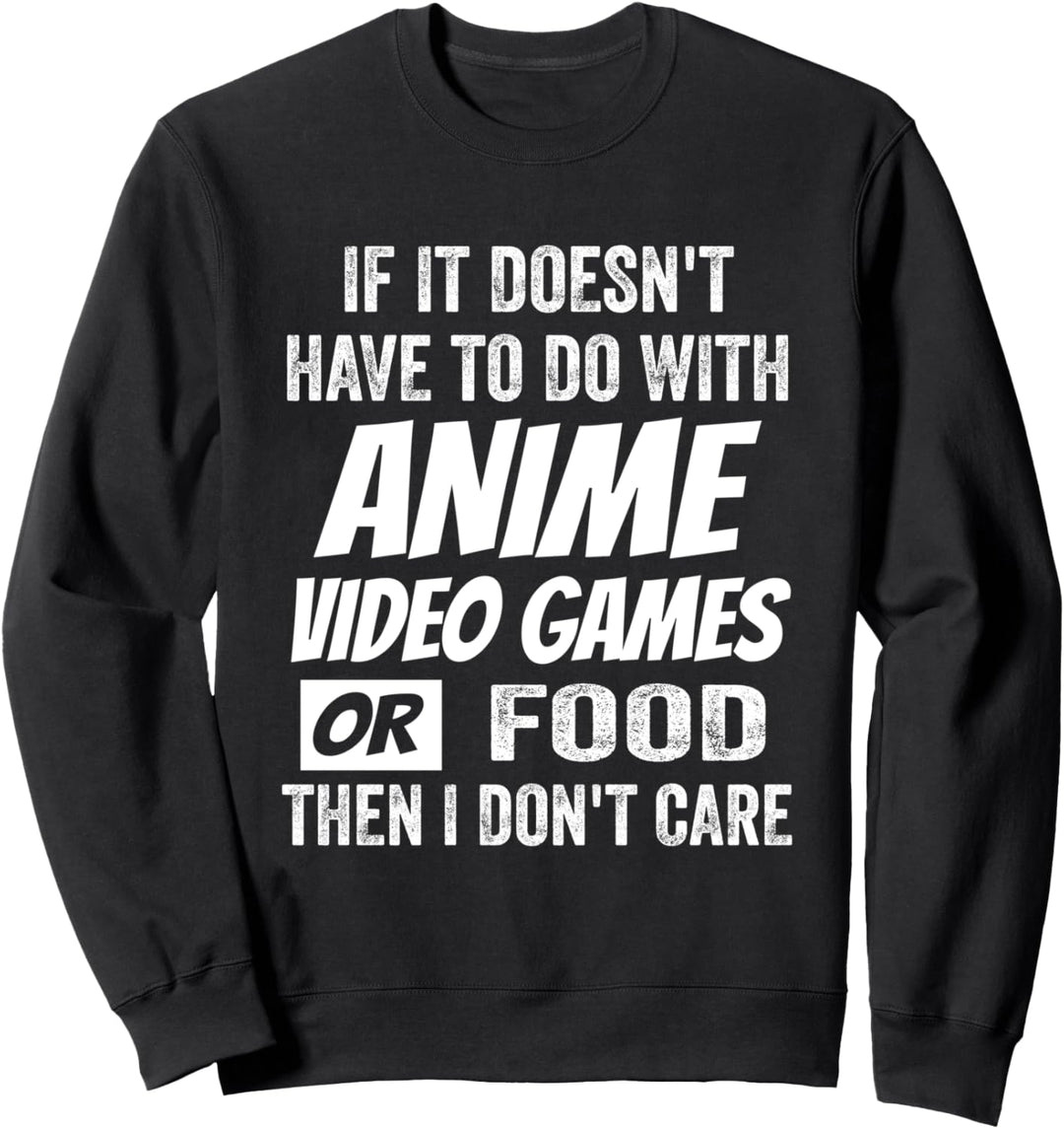 Wenn es nichts mit Anime-Videospielen zu tun hat, ist mir das egal Sweatshirt