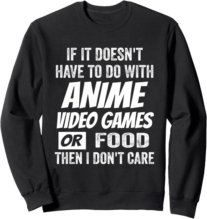 Wenn es nichts mit Anime-Videospielen zu tun hat, ist mir das egal Sweatshirt