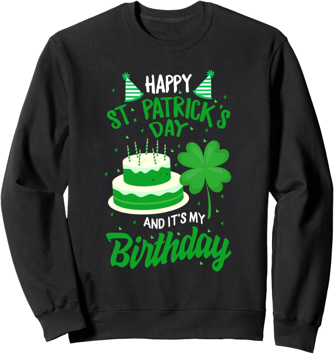 St. Patricks Day Yes It's My Birthday Bday Happy Saint Paddys Sweatshirt