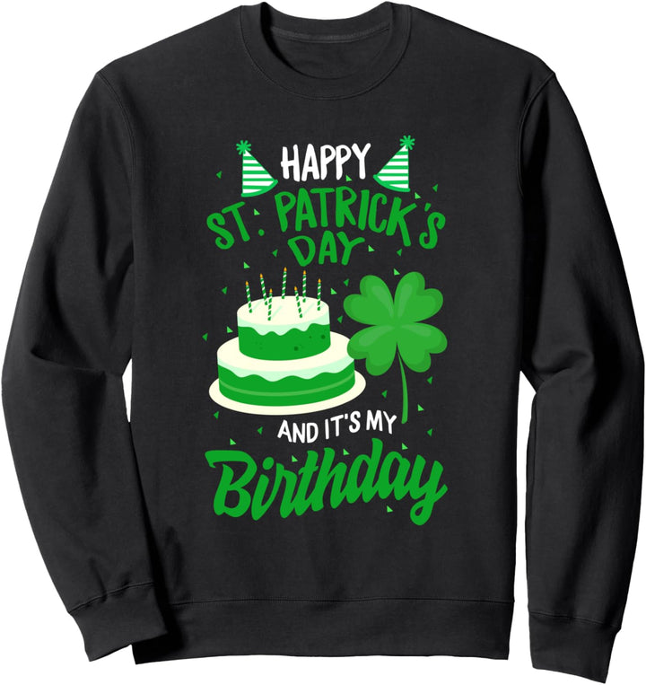 St. Patricks Day Yes It's My Birthday Bday Happy Saint Paddys Sweatshirt